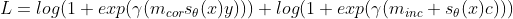 L = log(1+exp(\gamma (m_{cor}s_{\theta}(x)y))) + log(1 + exp(\gamma (m_{inc} + s_{\theta}(x)c)))