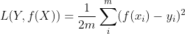 L(Y,f(X))=\frac{1}{2m} \sum_i^m (f(x_i)-y_i)^2