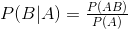 P(B|A) = \tfrac{P(AB)}{P(A)}