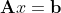 \mathbf{A}x=\mathbf{b}