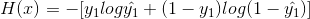 H(x)=-[y_1log\hat{y_1}+(1-y_1)log(1-\hat{y_1})]