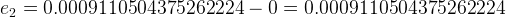 \large e_{2}=0.0009110504375262224-0=0.0009110504375262224