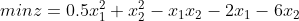 minz=0.5x_{1}^{2}+x_{2}^{2}-x_{1}x_{2}-2x_{1}-6x_{2}