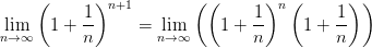 \lim_{n\rightarrow\infty}\left(1+\frac{1}{n} \right )^{n+1} = \lim_{n\rightarrow\infty}\left(\left(1+\frac{1}{n} \right )^{n} \left(1+\frac{1}{n} \right ) \right )