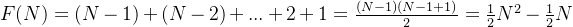 F(N)=(N-1)+(N-2)+...+2+1=\frac{(N-1)(N-1+1)}{2}=\frac{1}{2}N^2-\frac{1}{2}N