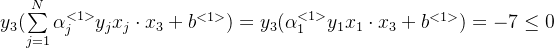 y_3(\sum\limits_{j=1}^N\alpha_j^{<1>}y_jx_j\cdot x_3+b^{<1>})=y_3(\alpha_1^{<1>}y_1x_1\cdot x_3+b^{<1>})=-7\leq0