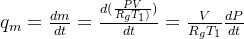 q_m=\frac{dm}{dt}=\frac{d(\frac{PV}{R_gT_1)})}{dt}=\frac{V}{R_gT_1}\frac{dP}{dt}