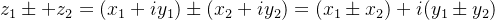 z_{1}\pm +z_{2}=(x_{1}+iy_{1})\pm (x_{2}+iy_{2})=(x_{1}\pm x_{2})+i(y_{1}\pm y_{2})