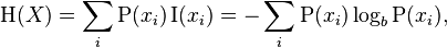 \Eta(X) = \sum_{i} {\mathrm{P}(x_i)\,\mathrm{I}(x_i)} = -\sum_{i} {\mathrm{P}(x_i) \log_b \mathrm{P}(x_i)},