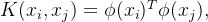 K(x_i, x_j) = \phi(x_i)^T\phi(x_j),