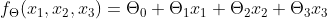 f_{\Theta }(x_1,x_2,x_3) = \Theta _0+\Theta _1x_1+\Theta _2x_2+\Theta _3x_3