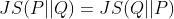 JS(P || Q) = JS (Q || P)