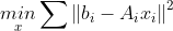 \underset{x}{min}\sum \left \| b_{i}-A_{i}x_{i} \right \|^{2}