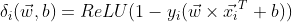 \delta_i(\vec{w}, b)=ReLU(1-y_i(\vec{w} \times \vec{x_i}^T + b))