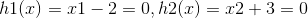 h1(x)=x1-2=0,h2(x)=x2+3=0