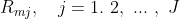 R_{mj}, \ \ \ j = 1. \ 2, \ ... \ , \ J