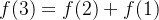 f(3)=f(2)+f(1)