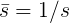 \large \bar{s}=1/s