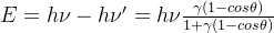 E=h\nu-h\nu'=h\nu\frac{\gamma (1-cos\theta)}{1+\gamma(1-cos\theta)}