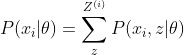 P(x_i|\theta) = \sum_z^{Z^{(i)}}P(x_i,z|\theta)