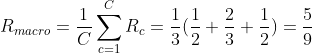 R_{macro}=\frac{1}{C}\sum_{c=1}^{C}R_{c}=\frac{1}{3}(\frac{1}{2}+\frac{2}{3}+\frac{1}{2})=\frac{5}{9}