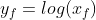 y_f=log(x_f)