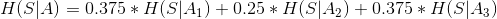 H(S|A) =0.375*H(S|A_{1})+0.25*H(S|A_{2})+0.375*H(S|A_{3})