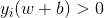 y_{i}(w\cdotx+b)>0