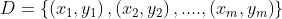 D=\left \{ \left ( x_{1} , y_{1}\right ) , \left ( x_{2}, y_{2} \right ) , .... , \left ( x_{m}, y_{m} \right ) \right \}