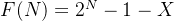 F(N)=2^N-1-X