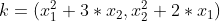 k = (x_{1}^{2}+3*x_{2},x_{2}^{2}+2*x_{1})