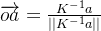 \overrightarrow{oa}=\frac{K^{-1}a}{||K^{-1}a||}