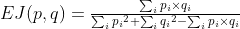 EJ(p,q)=\tfrac{\sum_{i}p_i\times q_i}{\sum_{i}{p_i}^2+\sum_{i}{q_i}^2-\sum_{i}p_i\times q_i}