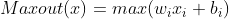 Maxout(x)=max(w_{i}x_{i}+b_{i})