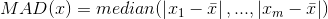 MAD(x)=median( \left|{ x_{1}- \bar{x}\right|,..., \left| x_{m}- \bar{x}\right|})