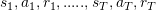 \begin{eqnarray*} s_1,a_1,r_1,.....,s_T,a_T,r_T \end{eqnarray*}