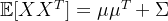 \mathbb{E}[XX^T] = \mu\mu^T + \Sigma