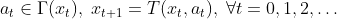 a_{t} \in \Gamma (x_t), \; x_{t+1}=T(x_t,a_t), \; \forall t = 0, 1, 2, \dots