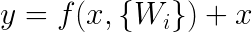 \LARGE y=f(x,\left \{ W_{i} \right\}) + x
