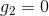 g_{2}=0