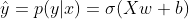 \hat{y}=p(y|x)=\sigma (Xw+b)