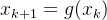 x_{k+1}=g(x_k)