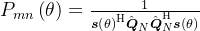 P_{mn}\left(\theta\right)=\frac1{\boldsymbol{s}\left(\theta\right)^\mathrm{H}\hat{\boldsymbol{Q}}_{N}\hat{\boldsymbol{Q}}_{N}^\mathrm{H}\boldsymbol{s}\left(\theta\right)}