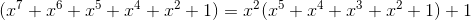 (x^{7}+x^{6}+x^{5}+x^{4}+x^{2}+1)=x^{2}(x^{5}+x^{4}+x^{3}+x^{2}+1)+1