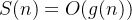 $S(n)=O(g(n))$