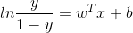 ln\frac{y}{1-y}=w^{T}x+b