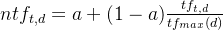 ntf_{t,d}=a+(1-a)\frac{tf_{t,d}}{tf_{max}(d)}