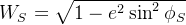 W_S = \sqrt{1-e^2\sin^2\phi_S}