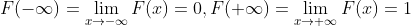 F( -\infty ) = \lim_{x\rightarrow -\infty } F (x) = 0,F( +\infty ) = \lim_{x\rightarrow +\infty } F (x) = 1