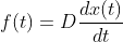 f(t)=D\frac{dx(t)}{dt}